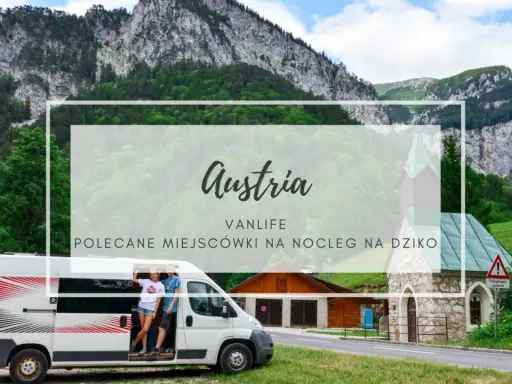 Kamperem przez Austrię, podziwiając majestatyczne góry i urokliwe wioski. Vanlife w Alpach to niezapomniana przygoda.